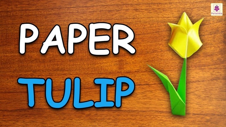 Learn How To Make Tulip Using Paper | Origami For Kids | Periwinkle