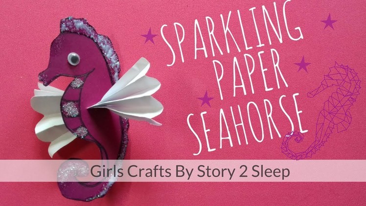 Arts and Crafts for Kids! Sparkling Paper Seahorse by Story 2 Sleep