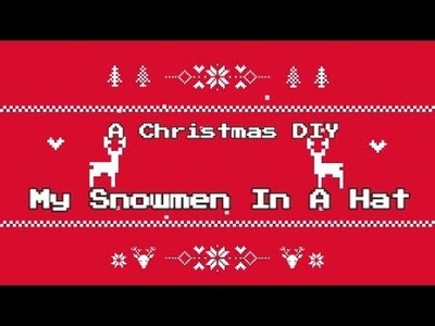 My Christmas DIY Easy Peasy Snowmen In  A  Top Hat