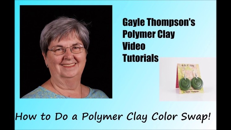 How to Do a Polymer Clay Color Swap Project by Gayle Thompson