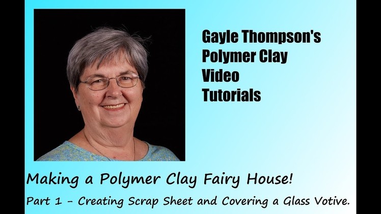 Polymer Clay Fairy House Tutorial Part 1 by Gayle Thompson