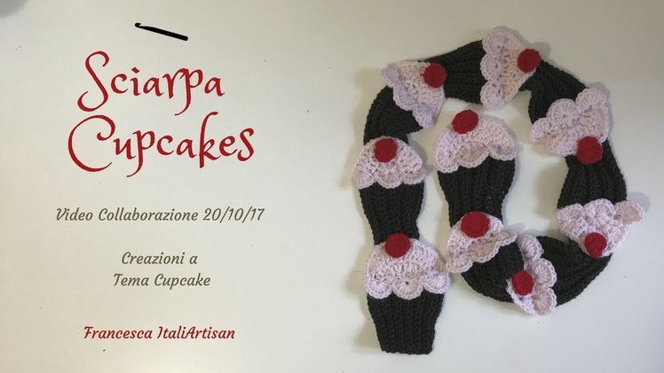 Sciarpa bimba Cupcakes all'uncinetto - Video Collab 20Ott2017