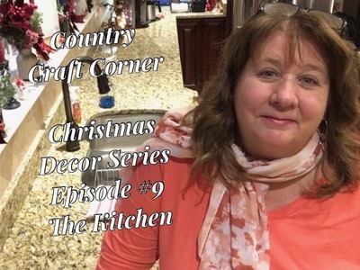 2017 Christmas Decor Series, Episode #9:  The Kitchen