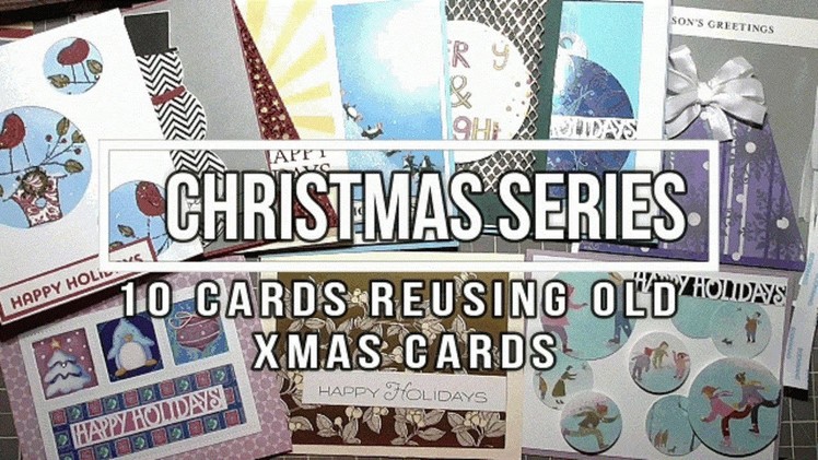 Christmas Series 2017 - 10 Cards Using Recycled Cards
