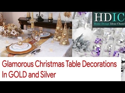 Glamorous Christmas Table Decorations In Gold And Silver