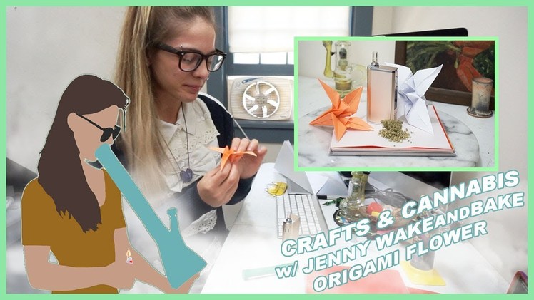 CRAFTS AND CANNABIS | ORIGAMI FLOWER