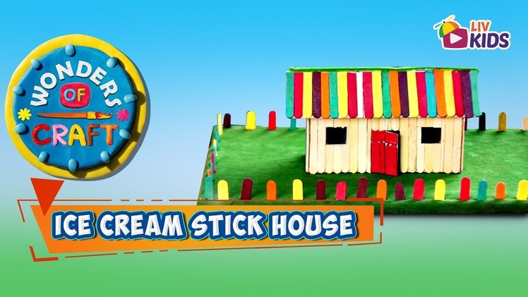 Ice Cream Stick House - Wonders Of Craft - LIV Kids