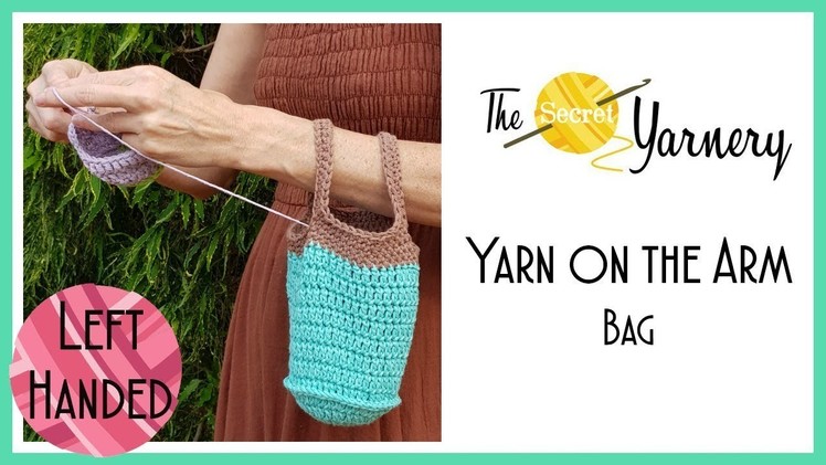 LEFT HANDED CROCHET - Yarn on the Arm Bag