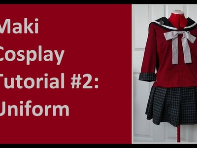 CosThrough: Maki Harukawa Tutorial Part 2: Uniform