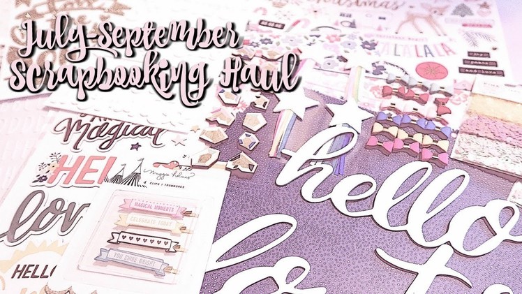 July - September 2017 Scrapbooking Haul