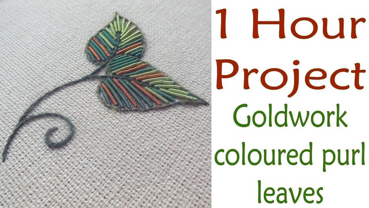 Hand Embroidery - 1 hour project: goldwork coloured purl leaves
