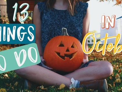 13 Things You NEED to do in October - What to do When You're Bored in the Fall!