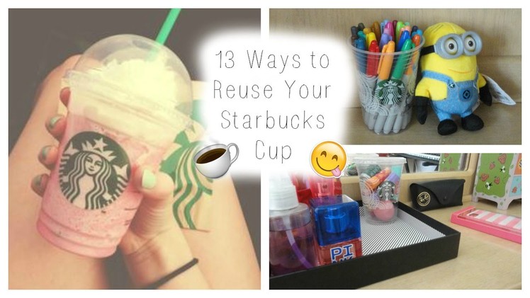 ♡ 13 Ways to Reuse Your Starbucks Cup ♡