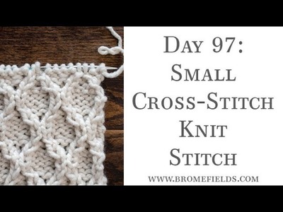 Day 97 : Small Cross-Stitch Knit Stitch : #100daysofknitstitches