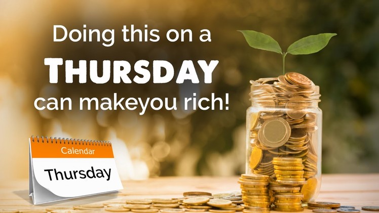 Doing this on a Thursday can make you rich