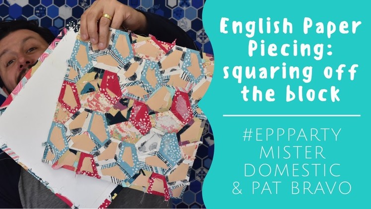 English Paper Piecing: Squaring Off the Block 2 Ways with Mister Domestic