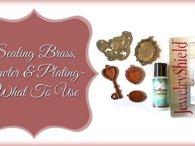 Sealing Brass, Pewter and Plated Metal:   What Do I Use?