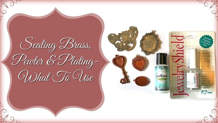 Sealing Brass, Pewter and Plated Metal:   What Do I Use?