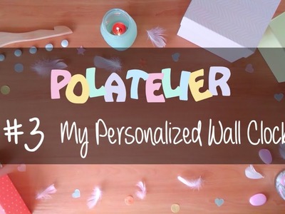 ???????? D.I.Y┋POLATELIER#3 ● My Personalized Wall Clock ????