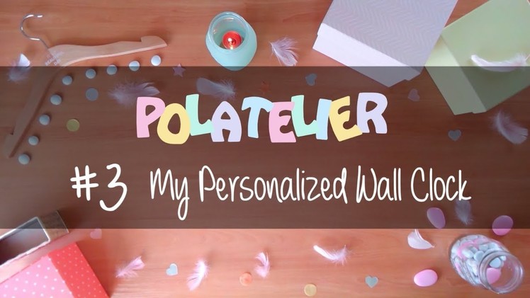 ???????? D.I.Y┋POLATELIER#3 ● My Personalized Wall Clock ????