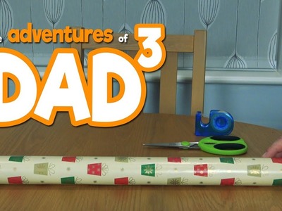 The Adventures of Dad³ - How to Wrap Christmas Presents!