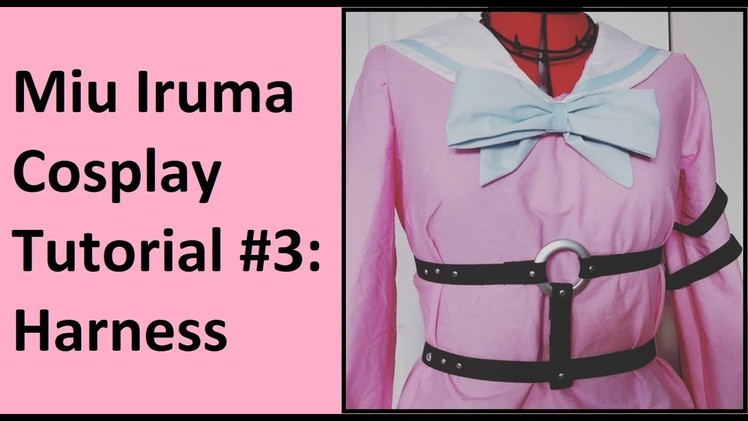 CosThrough:  Miu Iruma Tutorial Part 3: Harness