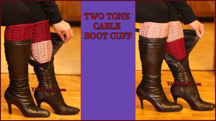 Crochet Tutorial: Two-Toned Cable Boot Cuffs