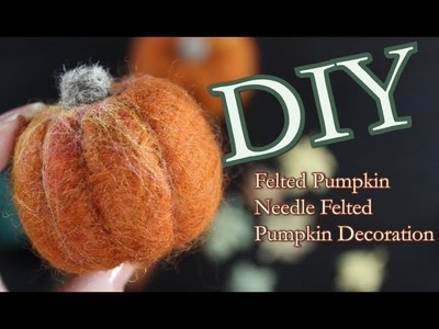 DIY Felted Pumpkin Needle Felted Pumpkin Decoration