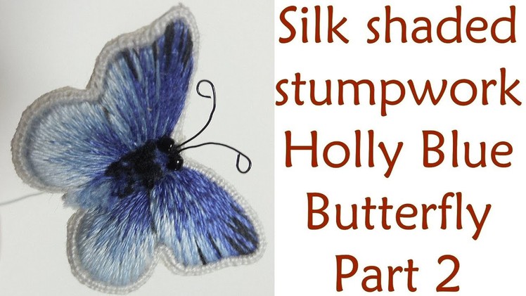 Hand Embroidery - Silk shaded stumpwork 'Holly Blue' butterfly part 2