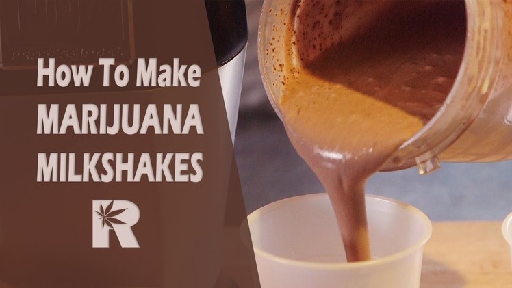 How To Make Marijuana Milkshakes (Edibles. Firecrackers. Weed Smoothies): Cannabasics #50