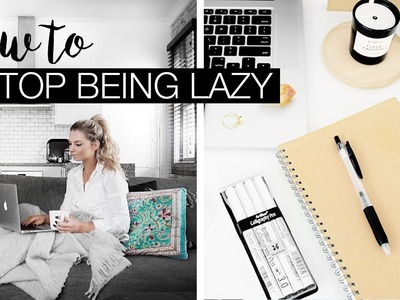 How To Stop Being Lazy & Procrastinating