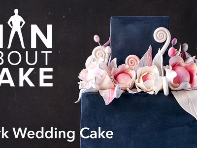 (man about) Dark Wedding Cake with Sugar Flowers | Man About Cake with Joshua John Russell
