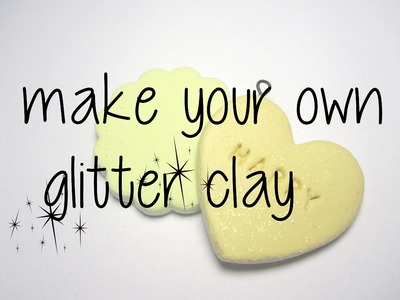 Hearty Clay tutorial - Make your own glitter clay