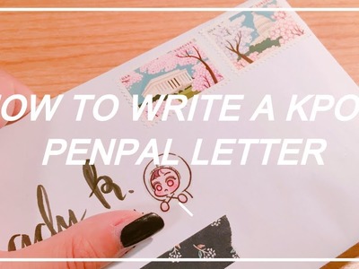 ???? How to Write a Kpop Penpal Letter ????