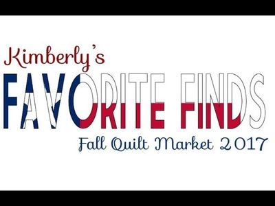 Kimberly Jolly's Favorite Finds - Fall Quilt Market 2017
