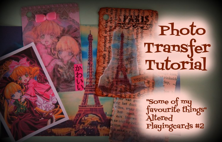Photo Transfer Tutorial! ("some of my favourite things" Altered Playingcards #2)