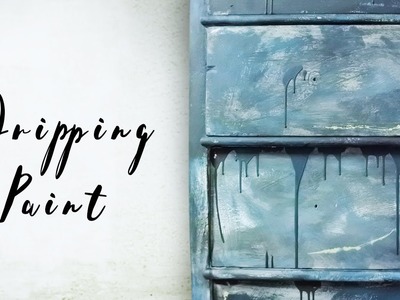 Dripping paint effect - Annie Sloan's Chalk paint - Rinnande färg
