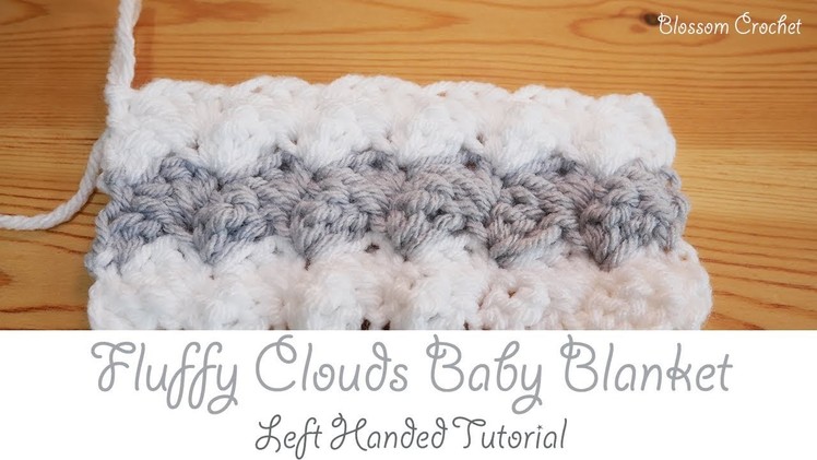 Left Handed Crochet: Fluffy Clouds Baby Blanket
