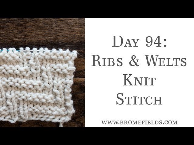 Day 94 Welts and Ribs Knit Stitch