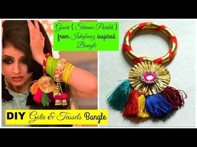 Gauri (Shrenu Parikh) from Ishqbaaz Inspired Tassels & Gota Bangles | How to make Gota Bangles