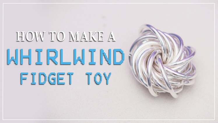 How To Make a Whirlwind Fidget Toy