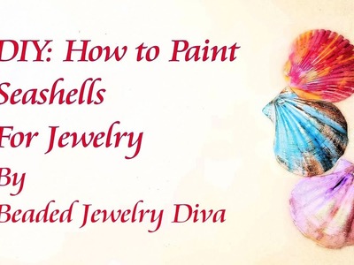 How To Paint Seashells for Jewelry - Let's Have Fun!