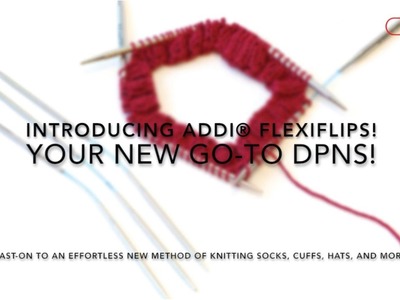 Introducing addi® FlexiFlips - Your New Favorite DPNs!