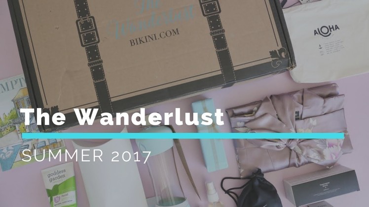 The Wanderlust Subscription Box Unboxing Summer 2017