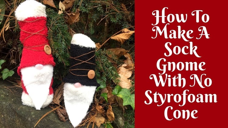 Christmas Crafts: How To Make A Sock Gnome (No Styrofoam Cone Needed!)