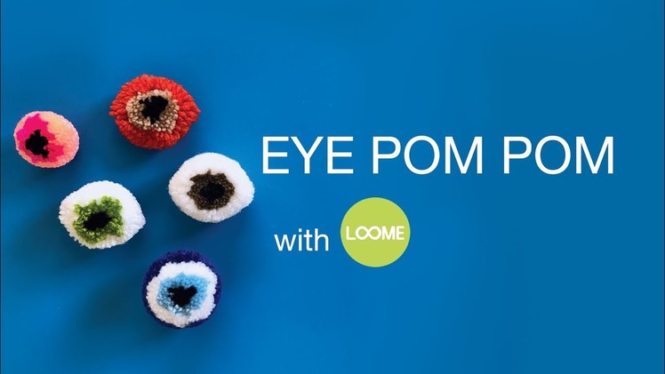 Eye Pom Pom with Loome