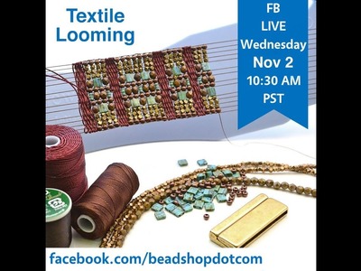 FB Live beadshop.com Celebrate Our One Year Anniversary! Textile Looming with Kate and Emily