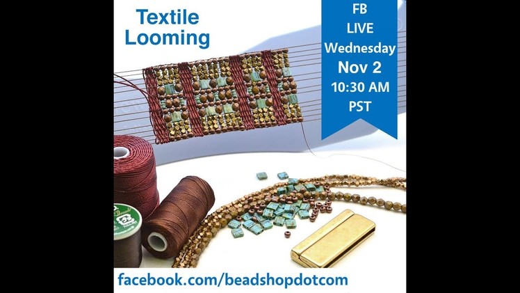 FB Live beadshop.com Celebrate Our One Year Anniversary! Textile Looming with Kate and Emily