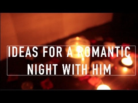 IDEAS FOR A ROMANTIC NIGHT WITH HIM