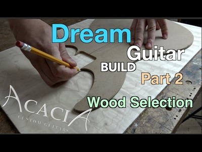 Dream Guitar Build (Part 2) - Wood Selection  Acacia Guitars